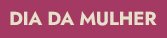 Dia da Mulher