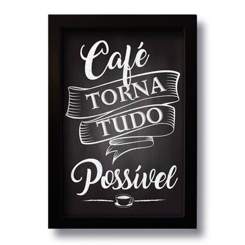 Quadro Decorativo Frase Café Torna Tudo Possível  33x43 cm
