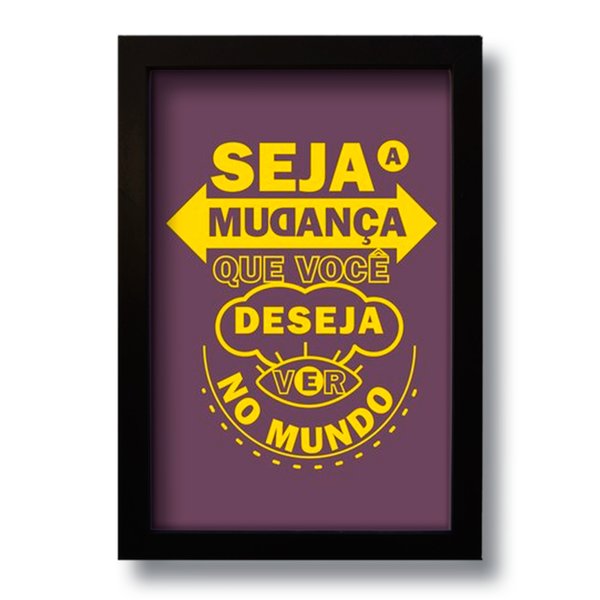 Quadro Decorativo Frase Motivacional Seja a Mudança 33x43 cm