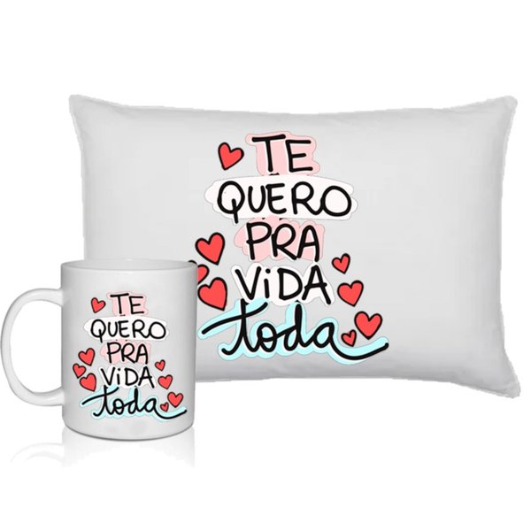 Kit Exclusivo Almofada e Caneca !Te Quero pra Vida Toda"