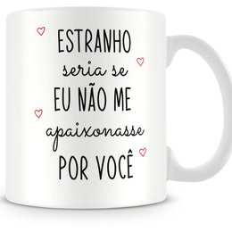 Imagem de Caneca Estranho Seria Se Eu Não Me Apaixonasse