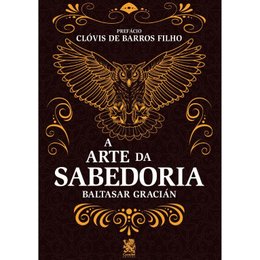 Imagem de A Arte da Sabedoria Prefácio de Clóvis de Barros Filho