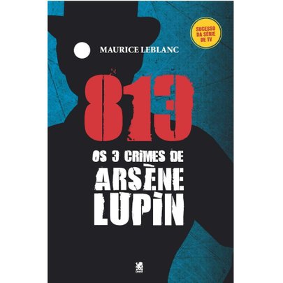 813: Os Três Crimes de Arsène Lupin - Maurice Leblanc