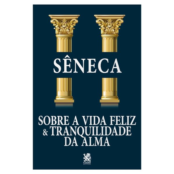 Sobre a Vida Feliz e Tranquilidade da Alma - Sêneca