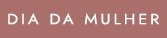 Dia da Mulher